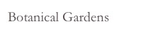 Botanical Gardens